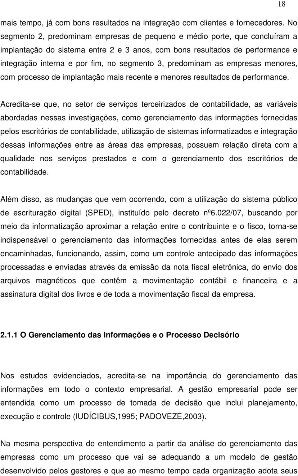 3, predominam as empresas menores, com processo de implantação mais recente e menores resultados de performance.