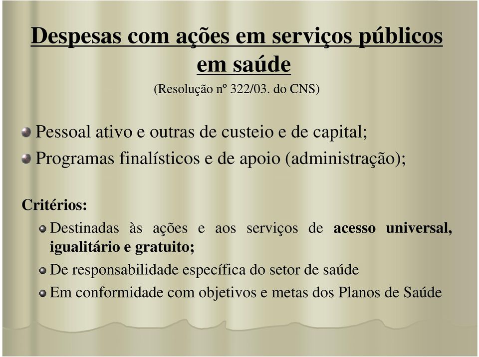 (administração); Critérios: Destinadas às ações e aos serviços de acesso universal,