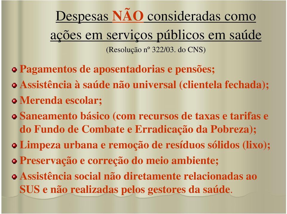 Saneamento básico (com recursos de taxas e tarifas e do Fundo de Combate e Erradicação da Pobreza); Limpeza urbana e remoção