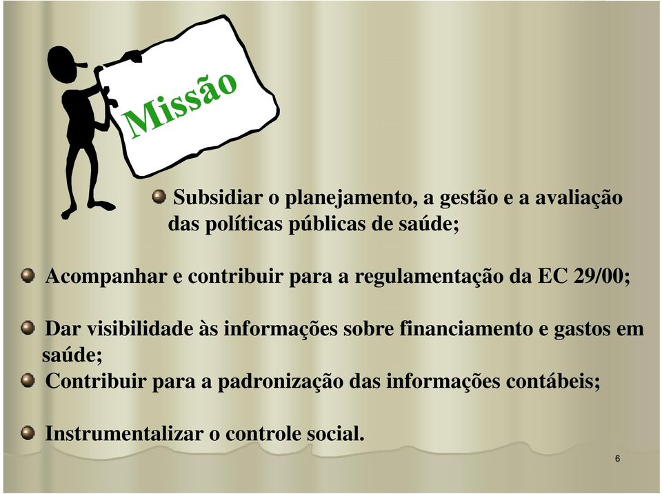 visibilidade às informações sobre financiamento e gastos em saúde;