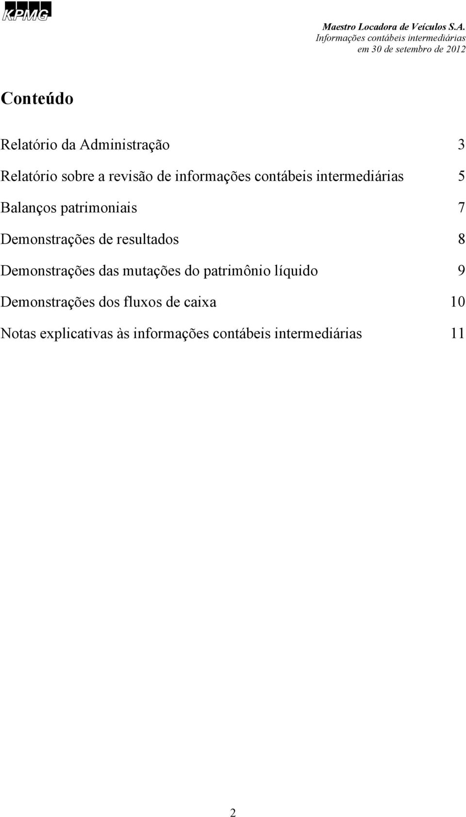 de resultados 8 Demonstrações das mutações do patrimônio líquido 9