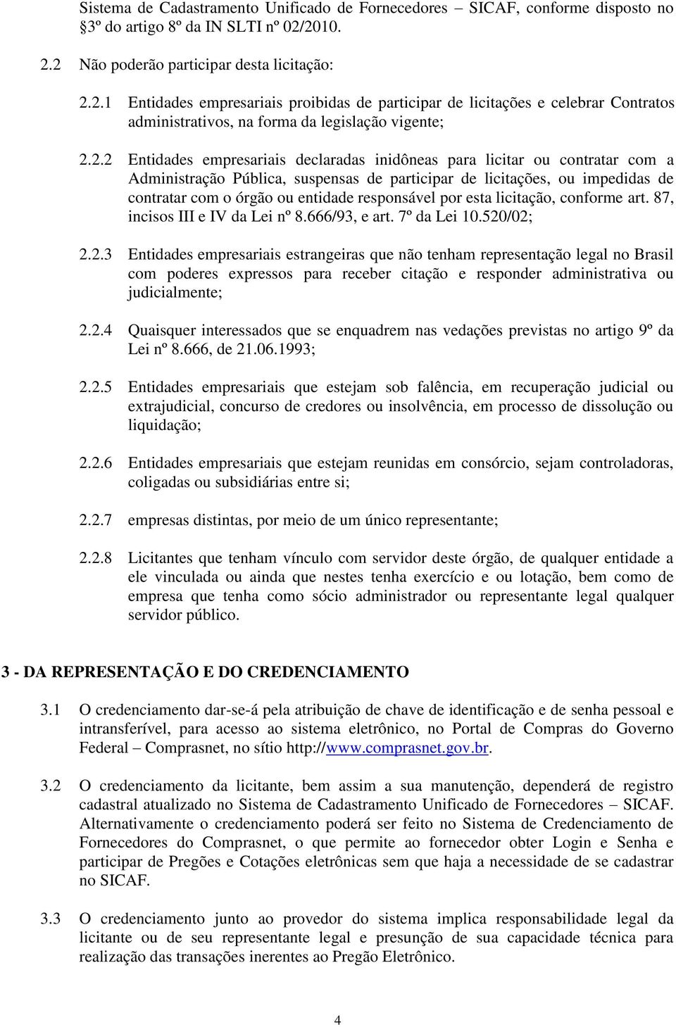 Entidades empresariais declaradas inidôneas para licitar ou contratar com a Administração Pública, suspensas de participar de licitações, ou impedidas de contratar com o órgão ou entidade responsável