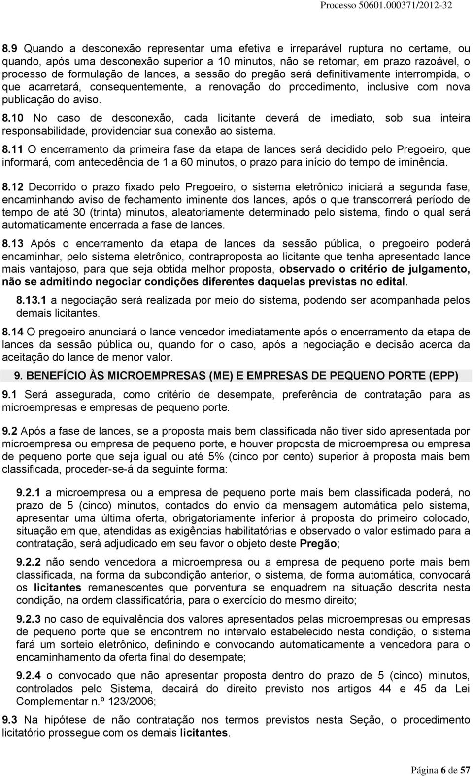 10 No caso de desconexão, cada licitante deverá de imediato, sob sua inteira responsabilidade, providenciar sua conexão ao sistema. 8.