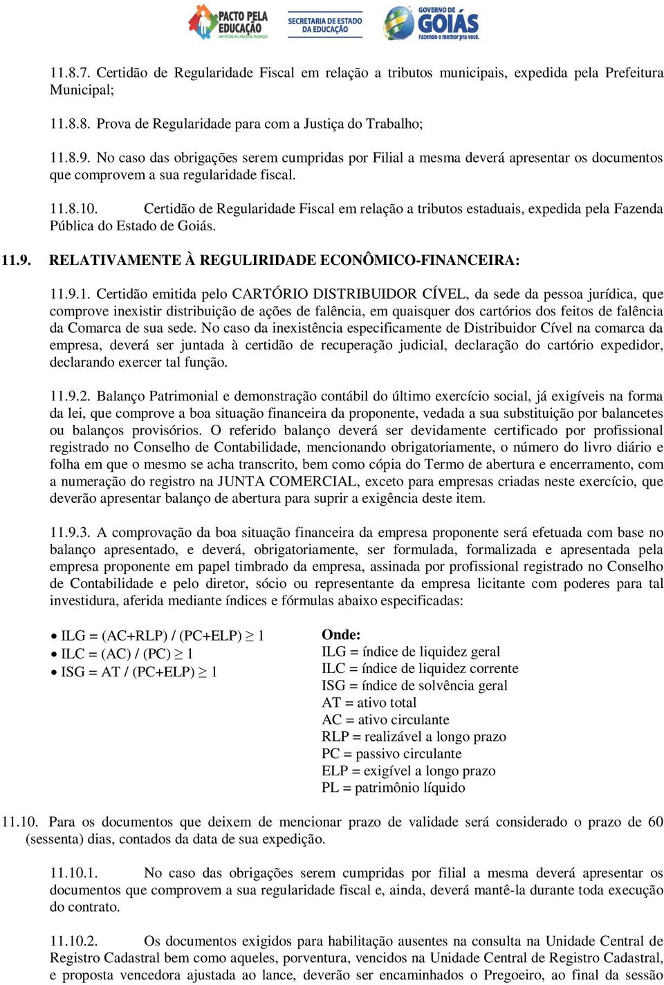 Certidão de Regularidade Fiscal em relação a tributos estaduais, expedida pela Fazenda Pública do Estado de Goiás. 11