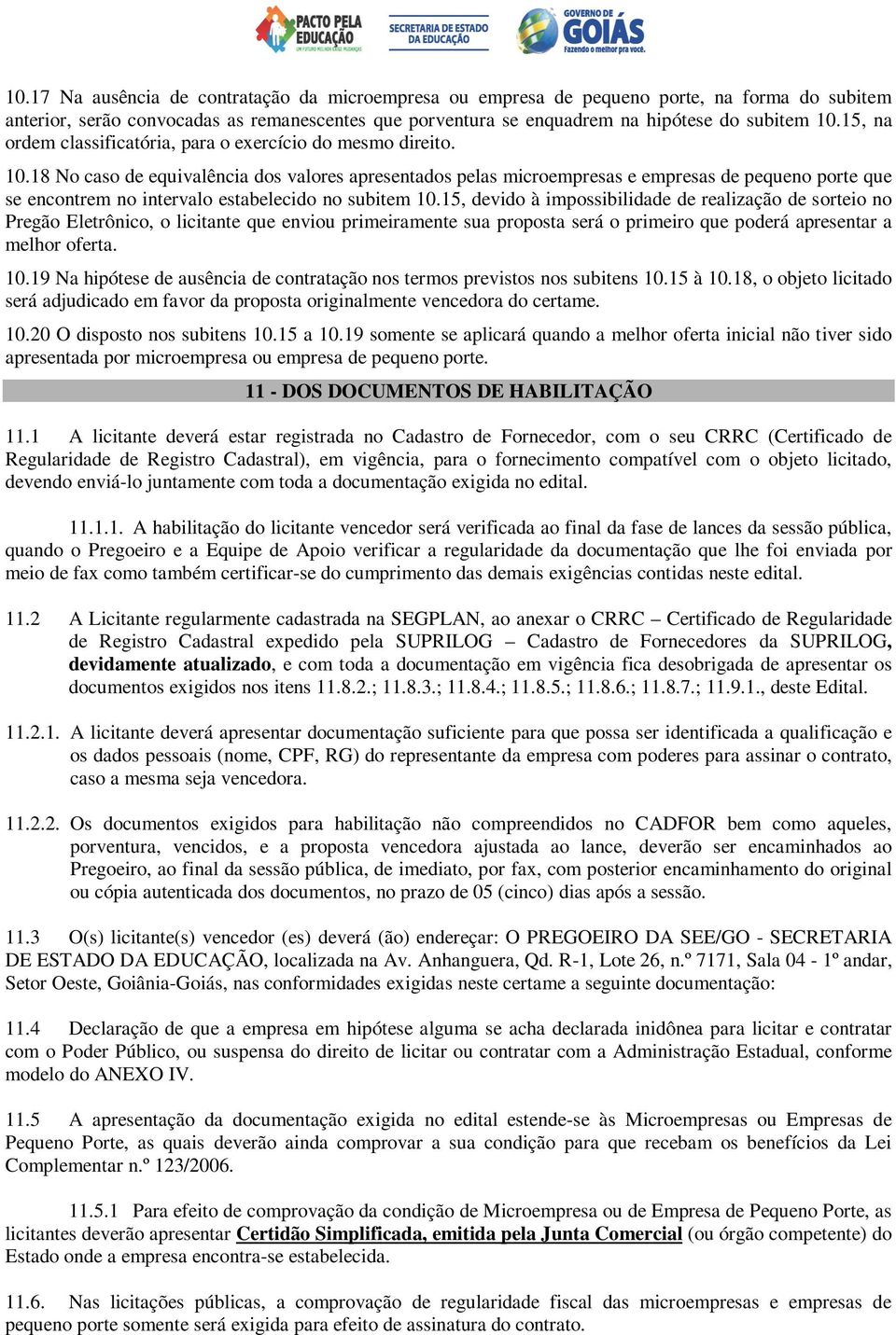 18 No caso de equivalência dos valores apresentados pelas microempresas e empresas de pequeno porte que se encontrem no intervalo estabelecido no subitem 10.