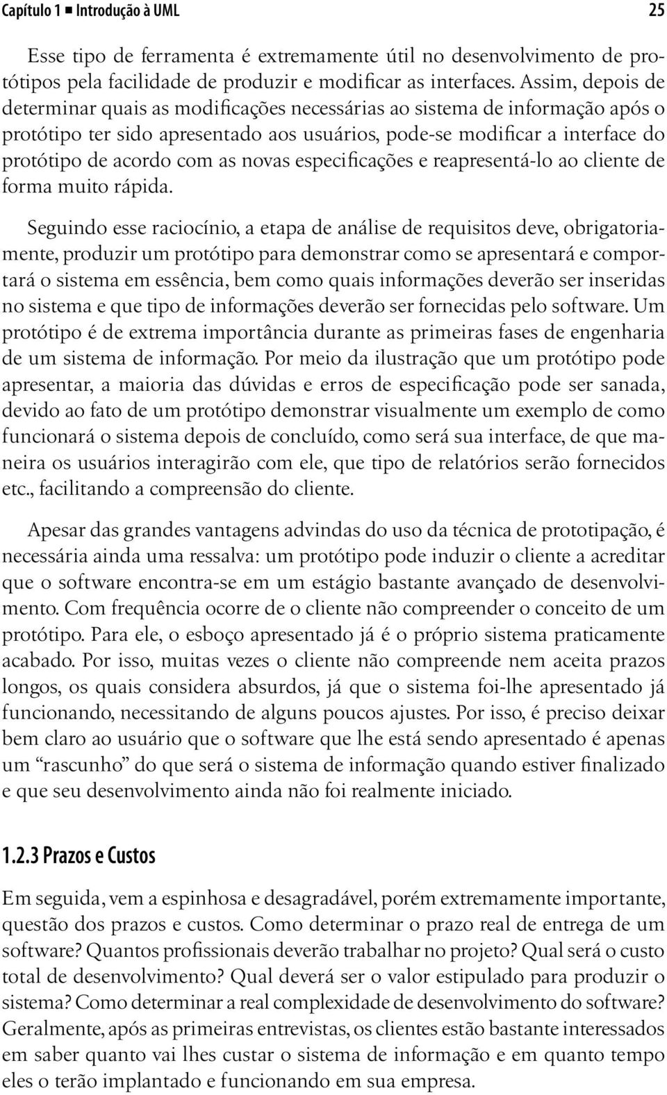 novas especificações e reapresentá-lo ao cliente de forma muito rápida.