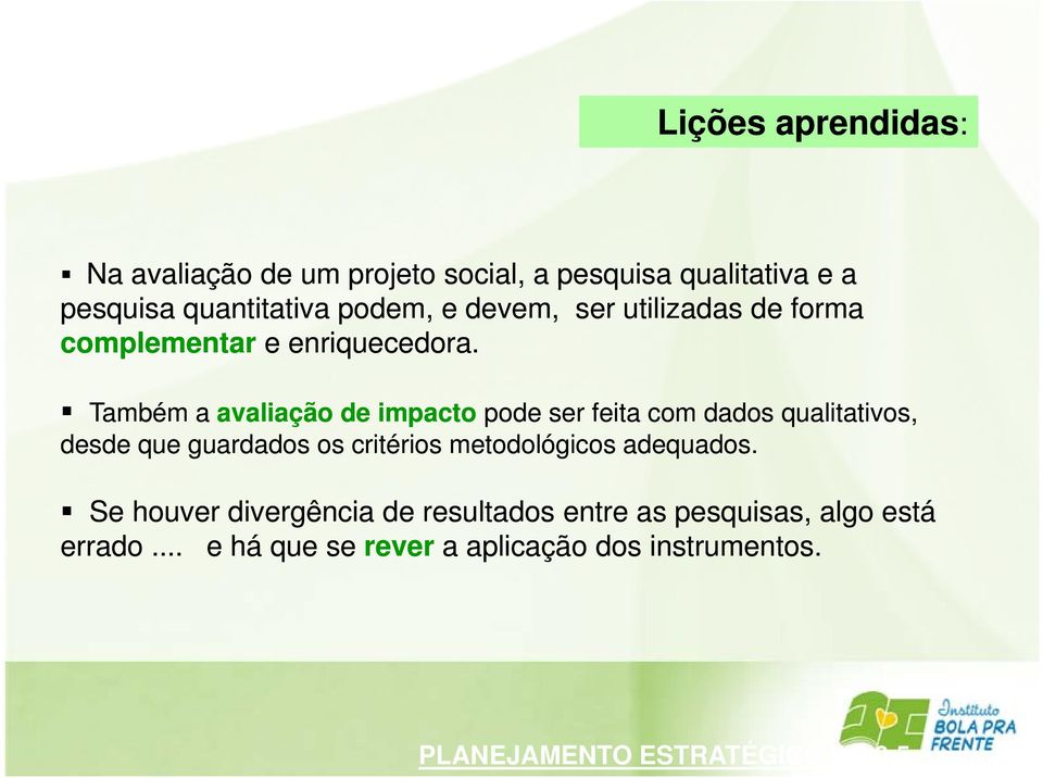 Também a avaliação de impacto pode ser feita com dados qualitativos, desde que guardados os critérios