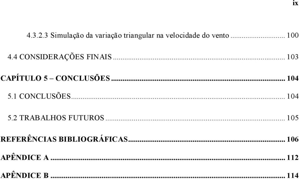 .. 100 4.4 CONSIDERAÇÕES FINAIS... 103 CAPÍTULO 5 CONCLUSÕES.