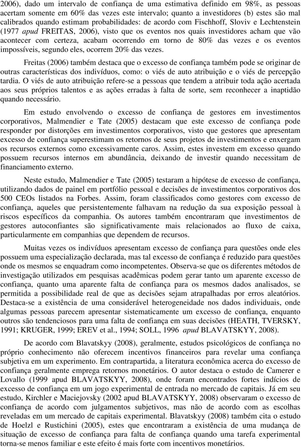 80% das vezes e os eventos impossíveis, segundo eles, ocorrem 20% das vezes.