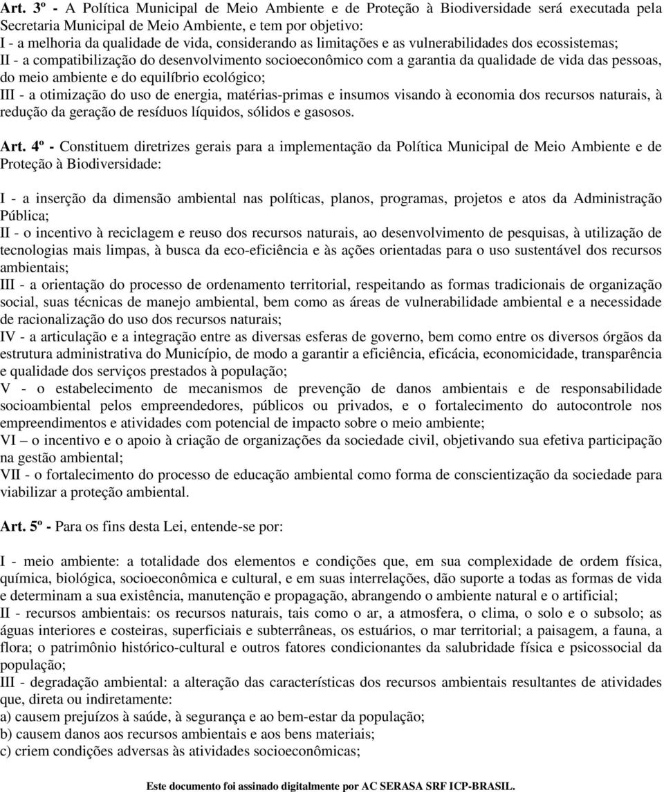 equilíbrio ecológico; III - a otimização do uso de energia, matérias-primas e insumos visando à economia dos recursos naturais, à redução da geração de resíduos líquidos, sólidos e gasosos. Art.