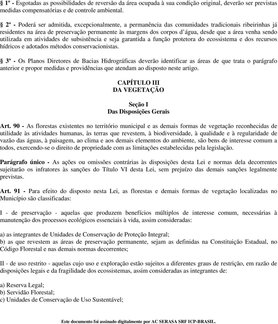 sendo utilizada em atividades de subsistência e seja garantida a função protetora do ecossistema e dos recursos hídricos e adotados métodos conservacionistas.