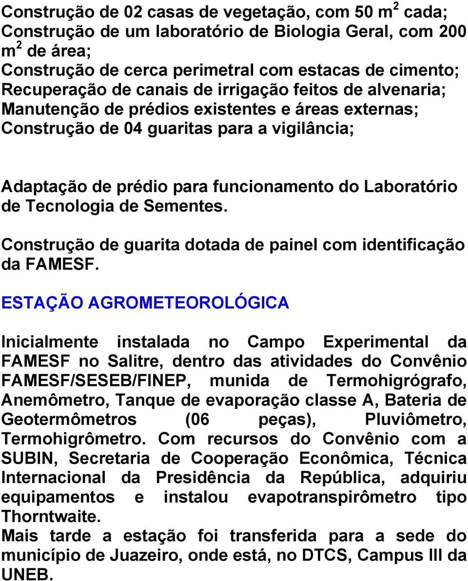 de Sementes. Construção de guarita dotada de painel com identificação da FAMESF.