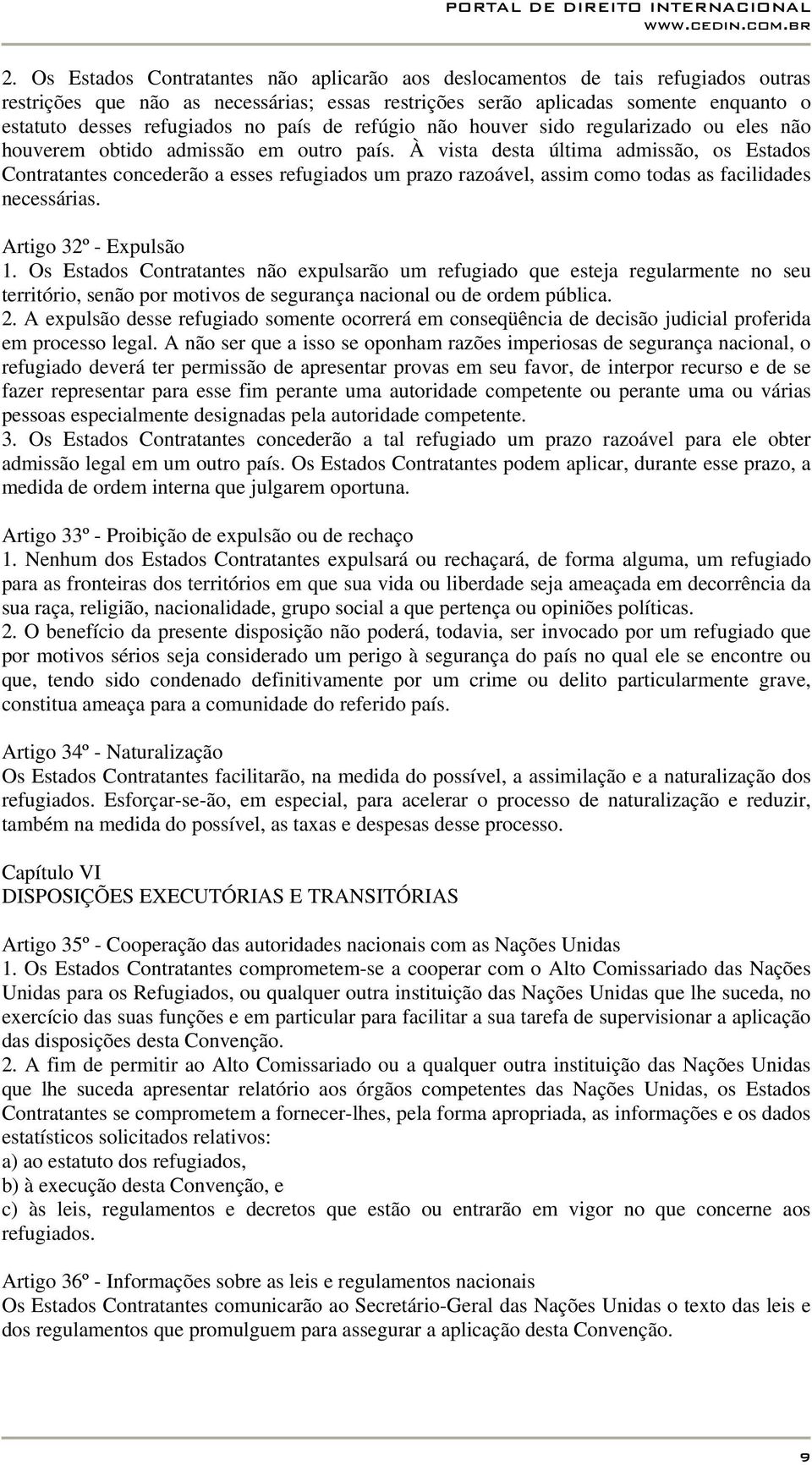 À vista desta última admissão, os Estados Contratantes concederão a esses refugiados um prazo razoável, assim como todas as facilidades necessárias. Artigo 32º - Expulsão 1.