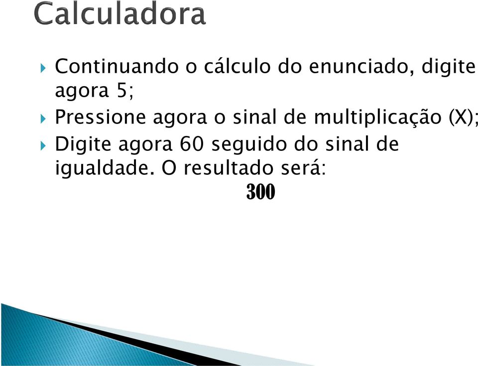 de multiplicação (X); Digite agora 60