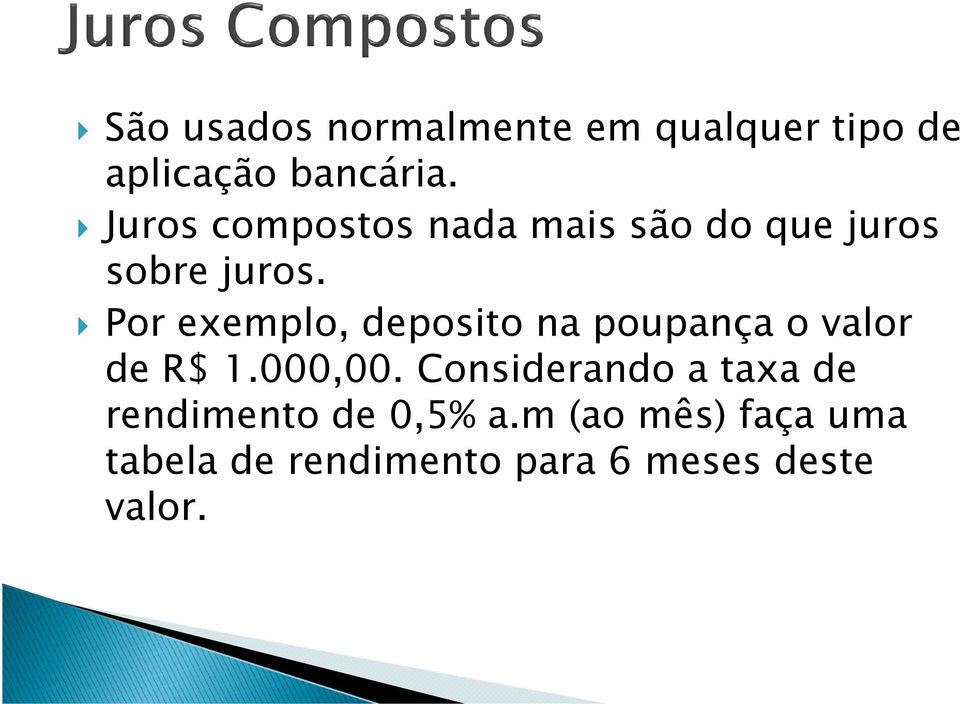 Por exemplo, deposito na poupança o valor de R$ 1.000,00.