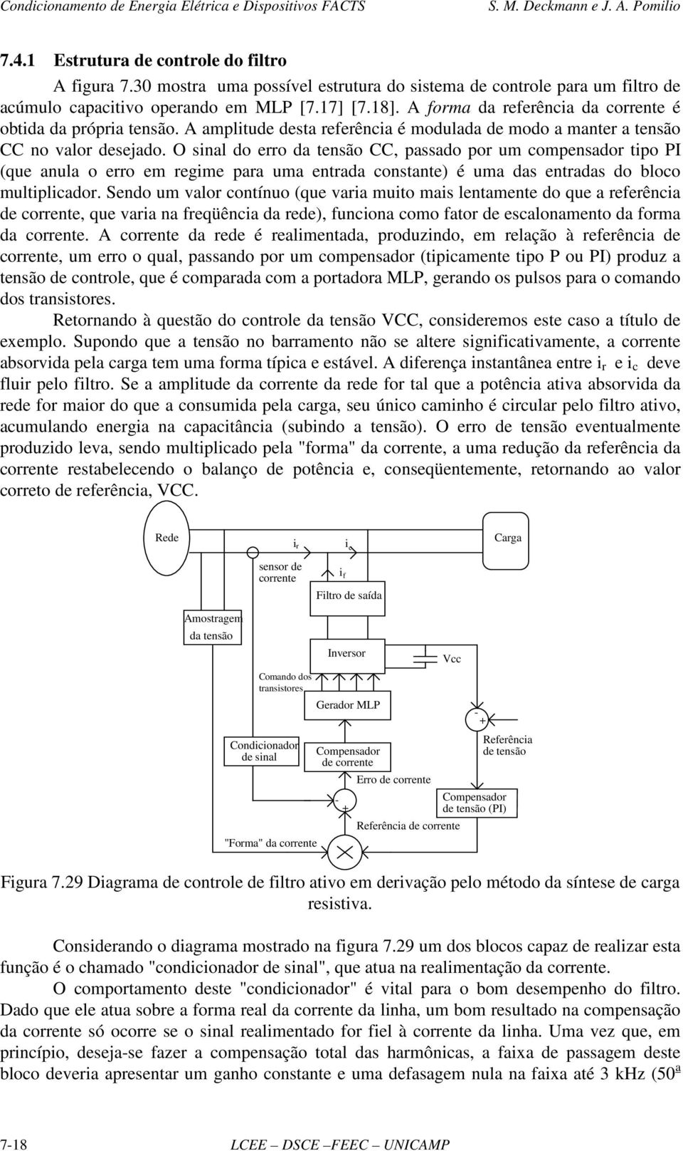 O snal do erro da ensão CC, passado por um compensador po PI (que anula o erro em regme para uma enrada consane) é uma das enradas do bloco mulplcador.