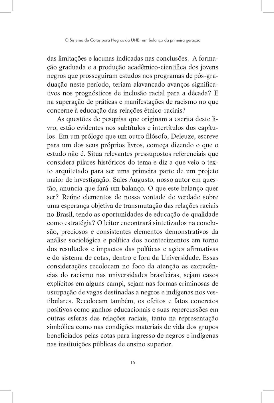 prognósticos de inclusão racial para a década? E na superação de práticas e manifestações de racismo no que concerne à educação das relações étnico-raciais?