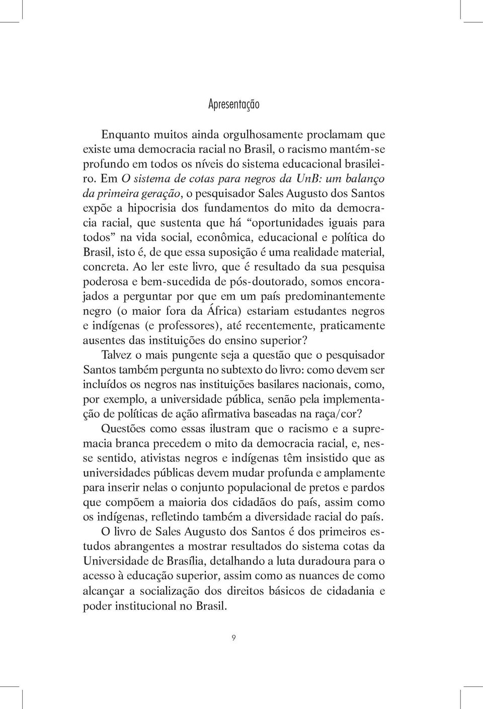 oportunidades iguais para todos na vida social, econômica, educacional e política do Brasil, isto é, de que essa suposição é uma realidade material, concreta.