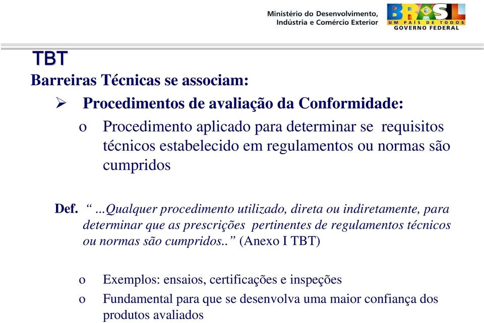 ...Qualquer procedimento utilizado, direta ou indiretamente, para determinar que as prescrições pertinentes de regulamentos