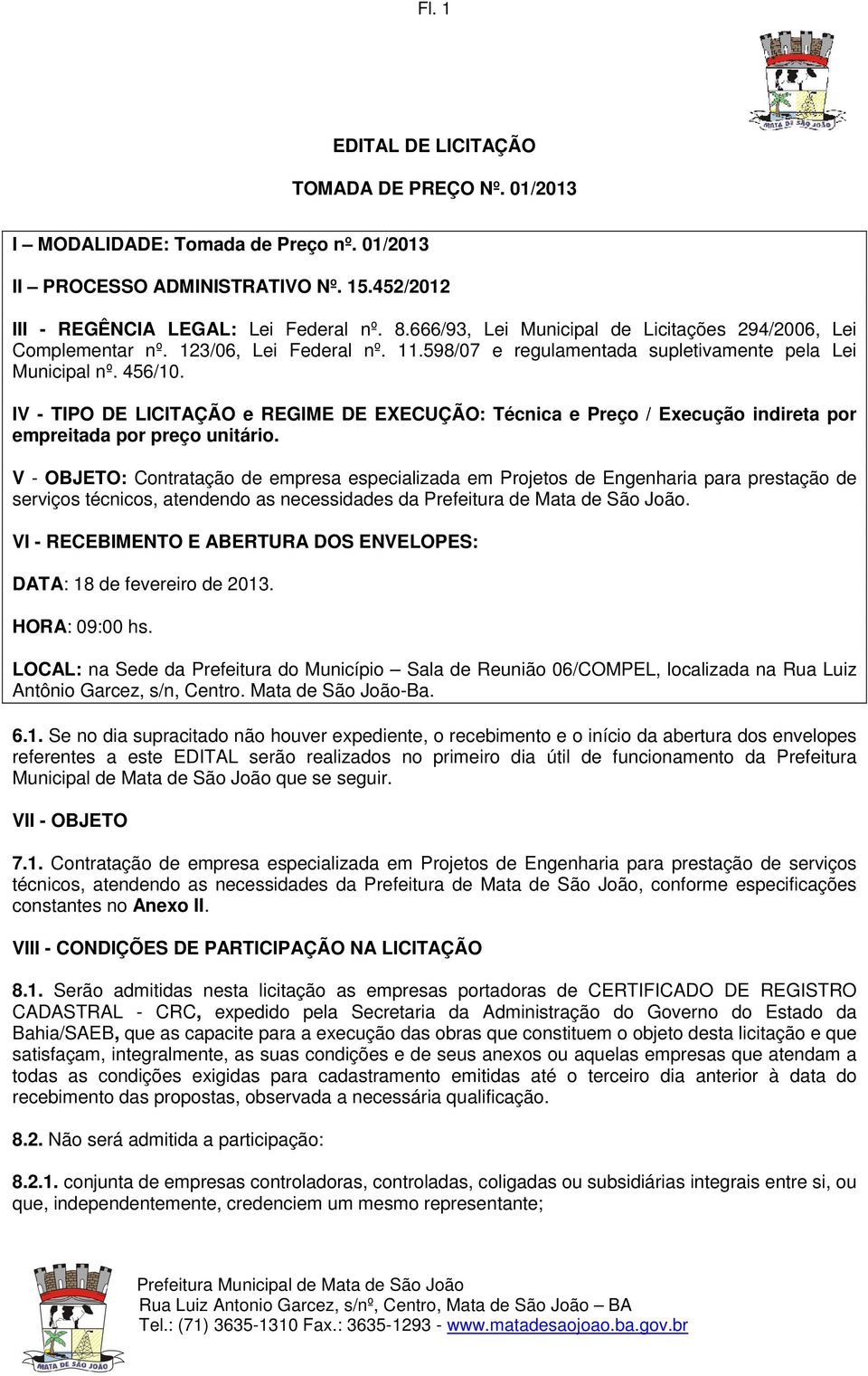 IV - TIPO DE LICITAÇÃO e REGIME DE EXECUÇÃO: Técnica e Preço / Execução indireta por empreitada por preço unitário.