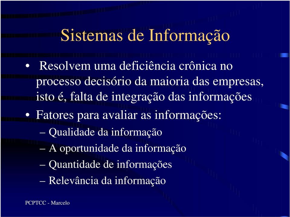 informações Fatores para avaliar as informações: Qualidade da