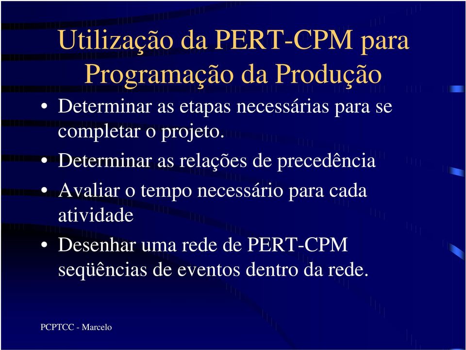 Determinar as relações de precedência Avaliar o tempo necessário