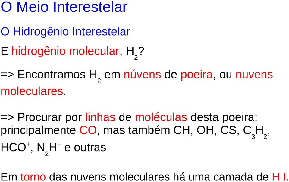 => Procurar por linhas de moléculas desta poeira: principalmente CO, mas