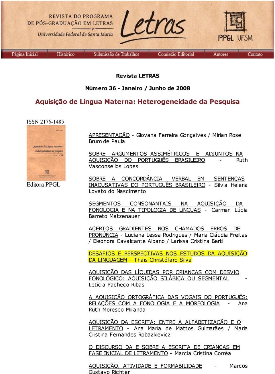 Helena Lovato do Nascimento SEGMENTOS CONSONANTAIS NA AQUISIÇÃO DA FONOLOGIA_E_NA_TIPOLOGIA_DE_LíNGUAS - Carmen Lúcia Barreto Matzenauer ACERTOS GRADIENTES NOS CHAMADOS ERROS DE PRONÚNCIA - Luciana