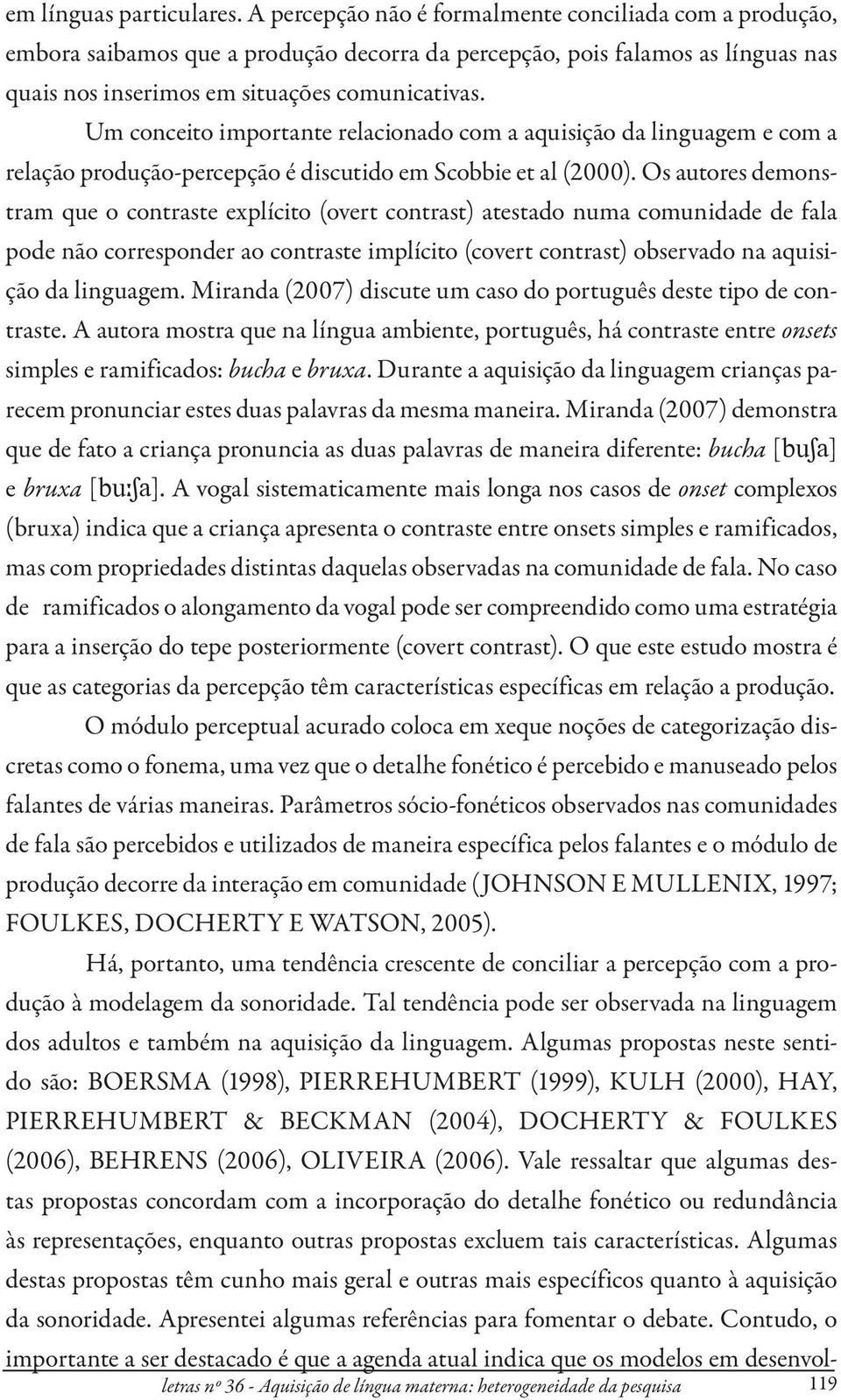 Um conceito importante relacionado com a aquisição da linguagem e com a relação produção-percepção é discutido em Scobbie et al (2000).