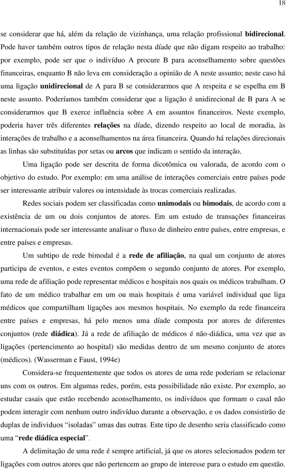 não leva em consideração a opinião de A neste assunto; neste caso há uma ligação unidirecional de A para B se considerarmos que A respeita e se espelha em B neste assunto.