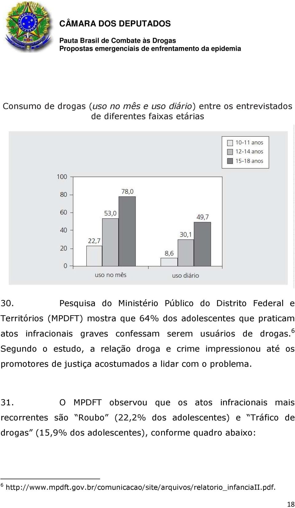 usuários de drogas. 6 Segundo o estudo, a relação droga e crime impressionou até os promotores de justiça acostumados a lidar com o problema. 31.