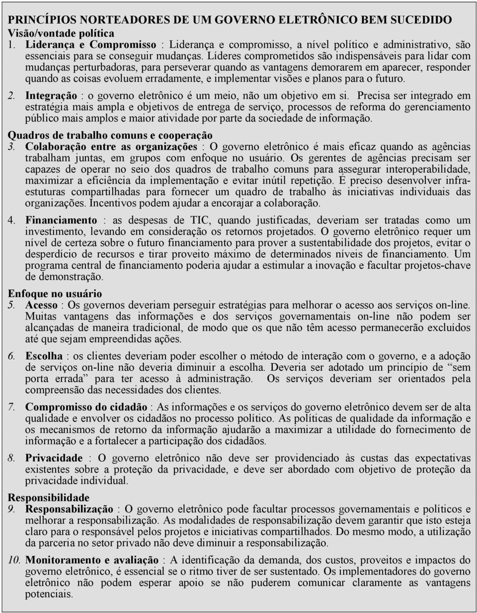 Líderes comprometidos são indispensáveis para lidar com mudanças perturbadoras, para perseverar quando as vantagens demorarem em aparecer, responder quando as coisas evoluem erradamente, e