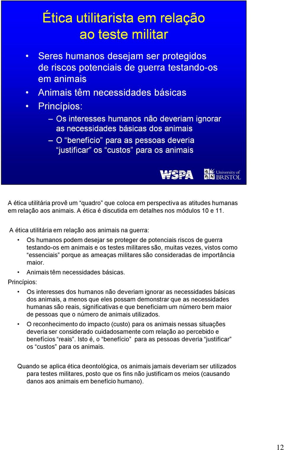 essenciais porque as ameaças militares são consideradas de importância maior. Animais têm necessidades básicas.