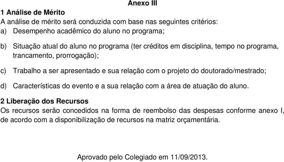 projeto do doutorado/mestrado; d) Características do evento e a sua relação com a área de atuação do aluno.