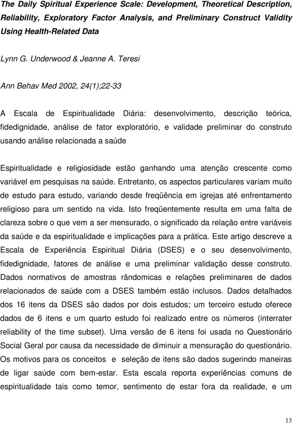 Teresi Ann Behav Med 2002, 24(1);22-33 A Escala de Espiritualidade Diária: desenvolvimento, descrição teórica, fidedignidade, análise de fator exploratório, e validade preliminar do construto usando