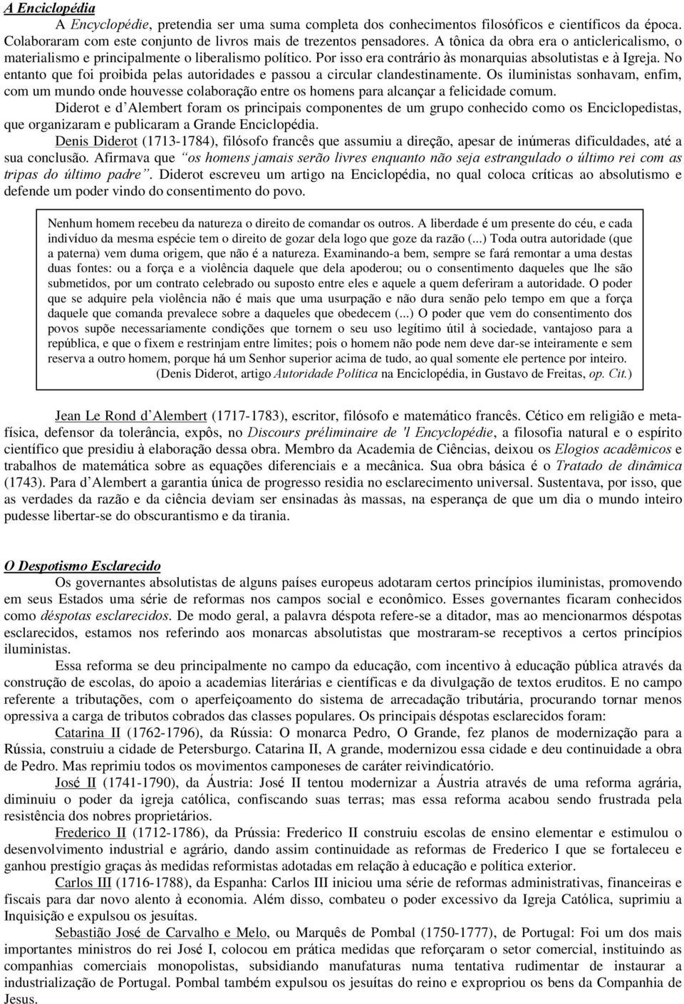 No entanto que foi proibida pelas autoridades e passou a circular clandestinamente.