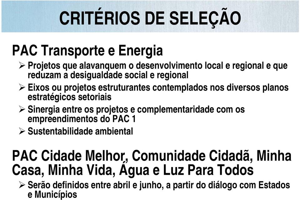 entre os projetos e complementaridade com os empreendimentos do PAC 1 Sustentabilidade ambiental PAC Cidade Melhor, Comunidade