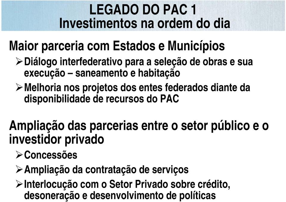 disponibilidade de recursos do PAC Ampliação das parcerias entre o setor público e o investidor privado Concessões