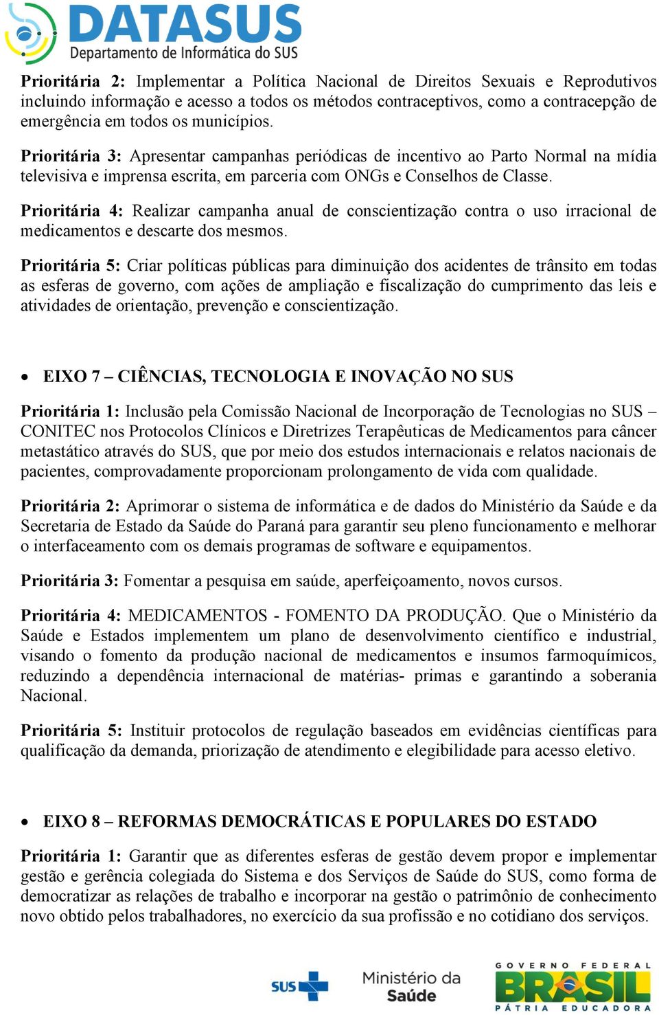 Prioritária 4: Realizar campanha anual de conscientização contra o uso irracional de medicamentos e descarte dos mesmos.