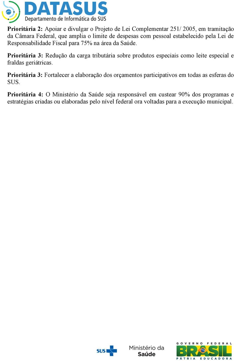 Prioritária 3: Redução da carga tributária sobre produtos especiais como leite especial e fraldas geriátricas.