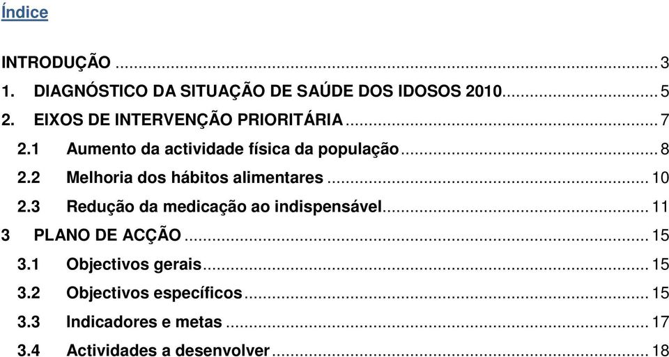 2 Melhoria dos hábitos alimentares... 10 2.3 Redução da medicação ao indispensável.