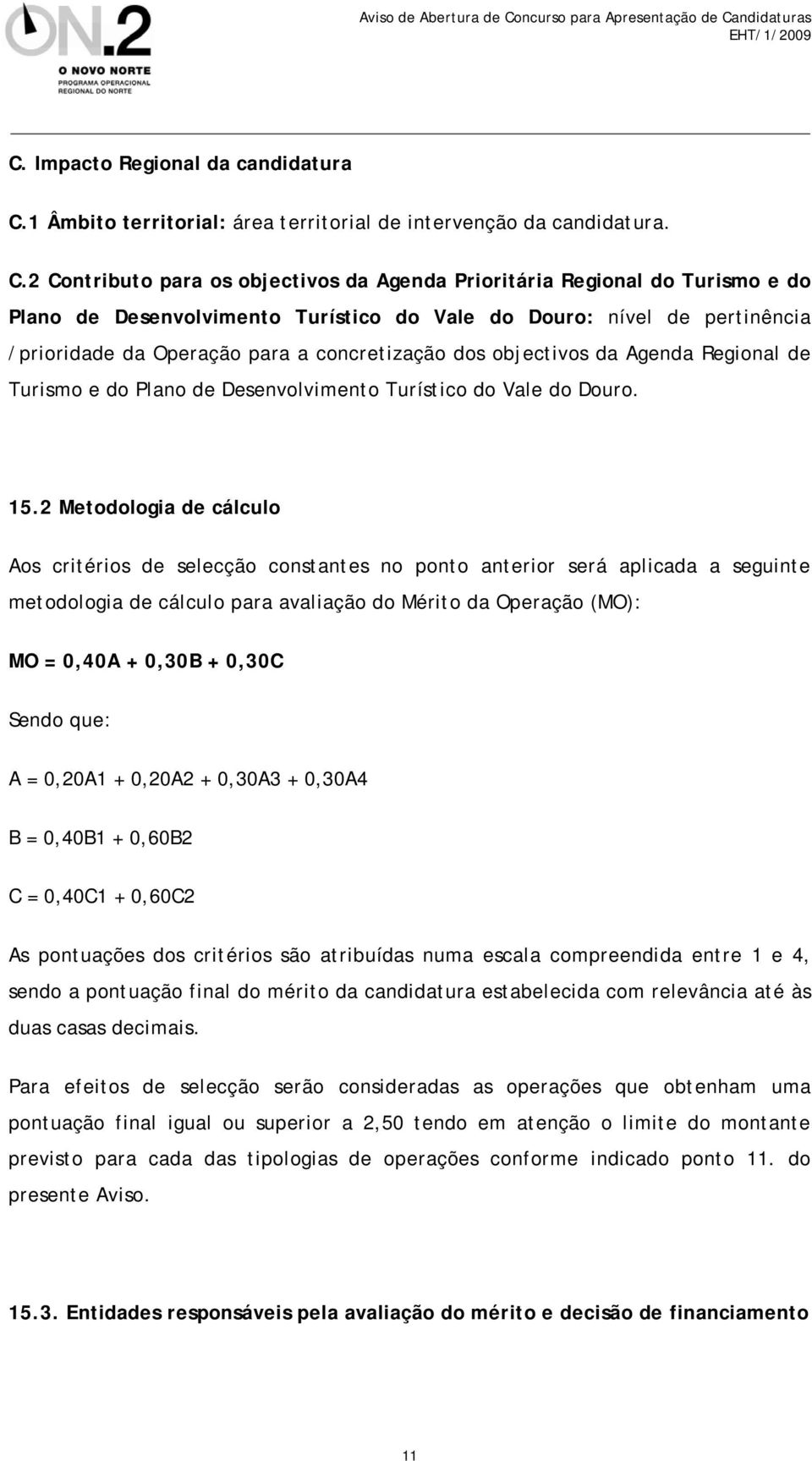 2 Contributo para os objectivos da Agenda Prioritária Regional do Turismo e do Plano de Desenvolvimento Turístico do Vale do Douro: nível de pertinência /prioridade da Operação para a concretização