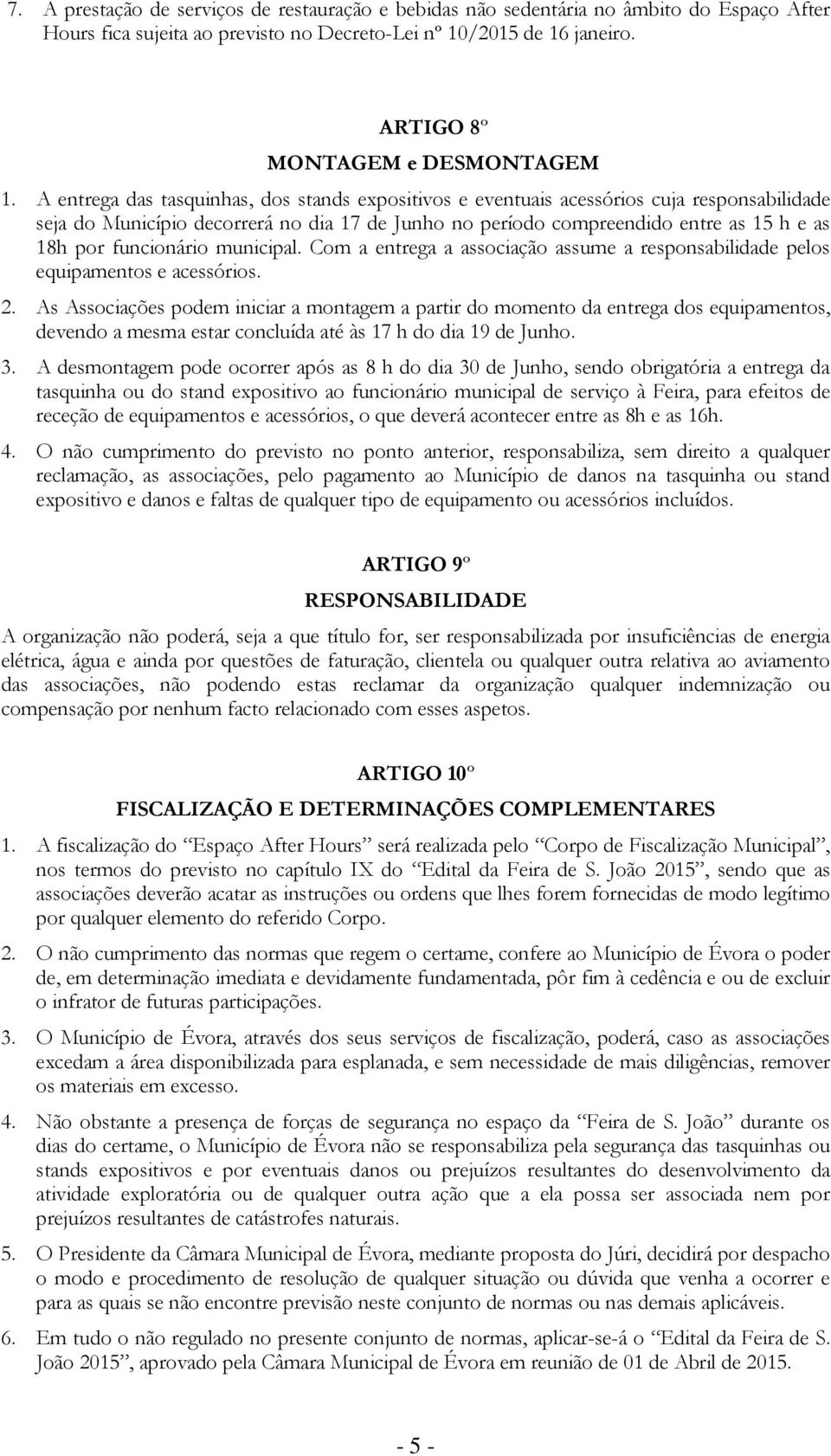 funcionário municipal. Com a entrega a associação assume a responsabilidade pelos equipamentos e acessórios. 2.