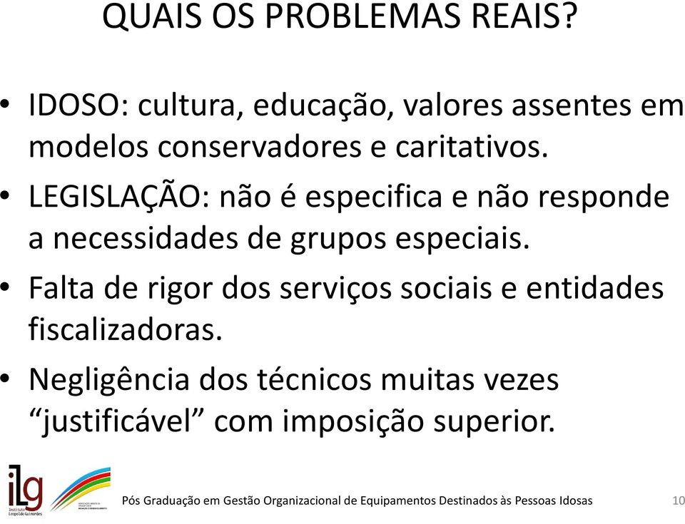 LEGISLAÇÃO: não é especifica e não responde a necessidades de grupos especiais.