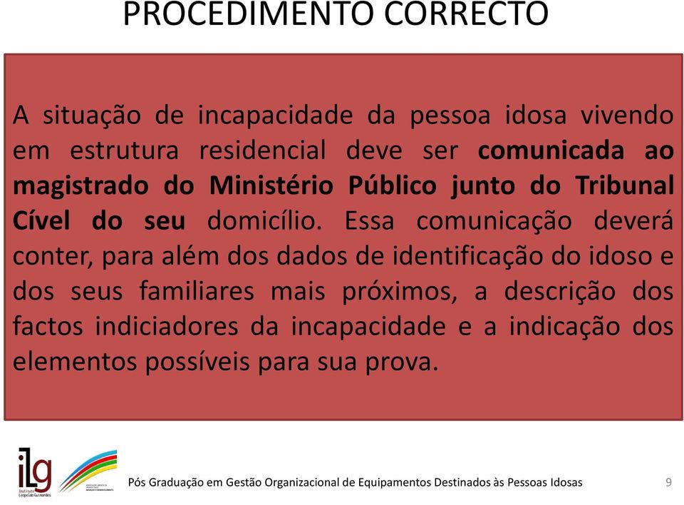 Essa comunicação deverá conter, para além dos dados de identificação do idoso e dos seus familiares mais