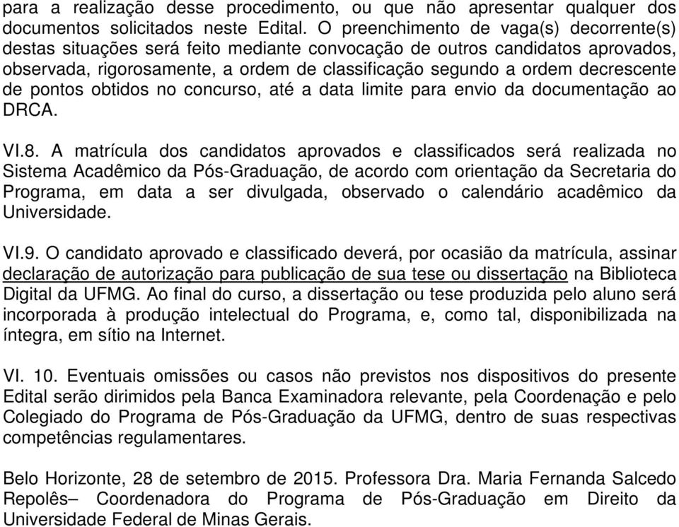 de pontos obtidos no concurso, até a data limite para envio da documentação ao DRCA. VI.8.