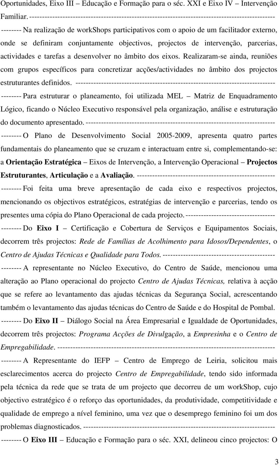 definiram conjuntamente objectivos, projectos de intervenção, parcerias, actividades e tarefas a desenvolver no âmbito dos eixos.