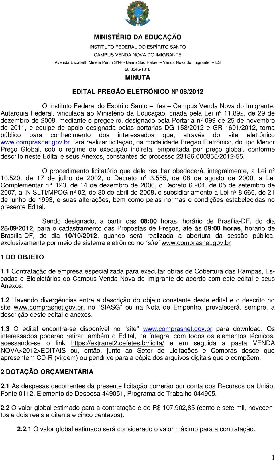 892, de 29 de dezembro de 2008, mediante o pregoeiro, designado pela Portaria nº 099 de 25 de novembro de 2011, e equipe de apoio designada pelas portarias DG 158/2012 e GR 1691/2012, torna público