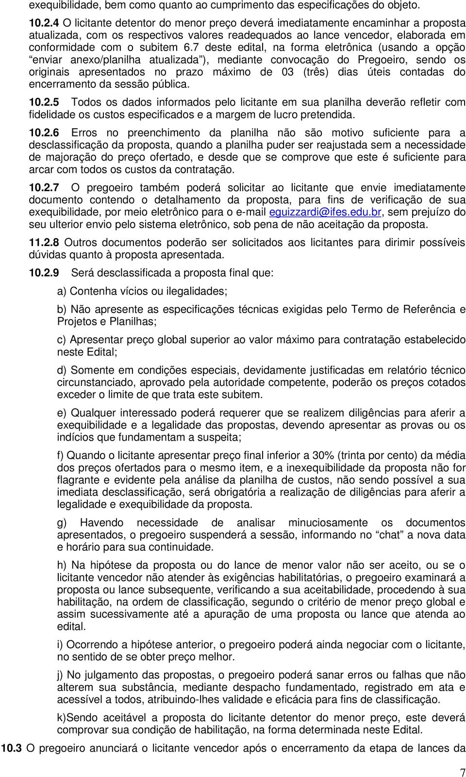 7 deste edital, na forma eletrônica (usando a opção enviar anexo/planilha atualizada ), mediante convocação do Pregoeiro, sendo os originais apresentados no prazo máximo de 03 (três) dias úteis