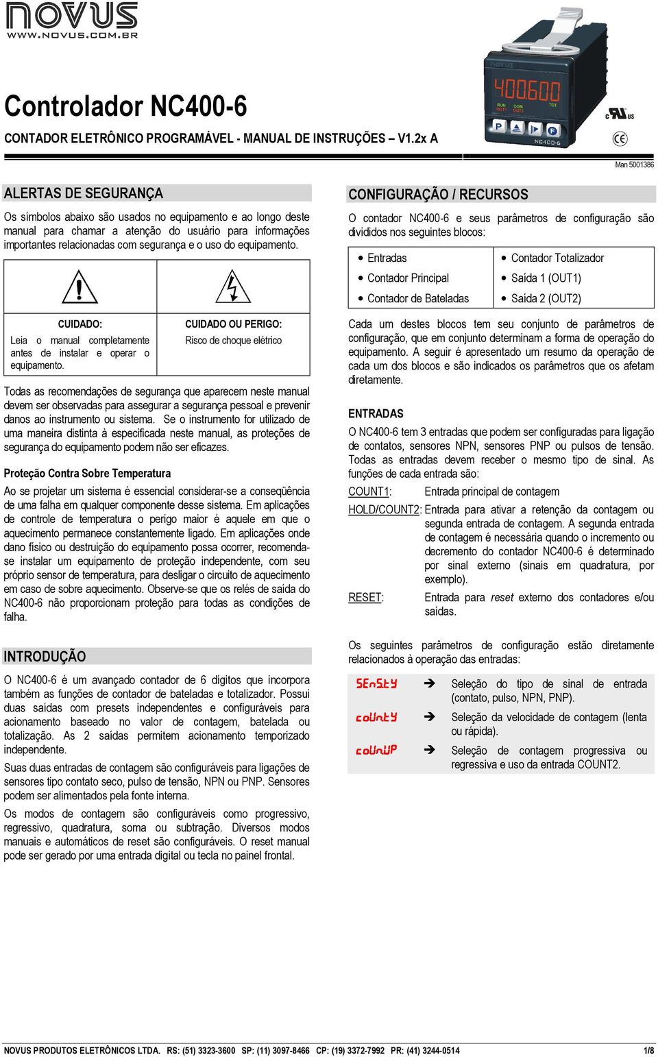 uso do equipamento. CUIDADO: Leia o manual completamente antes de instalar e operar o equipamento.